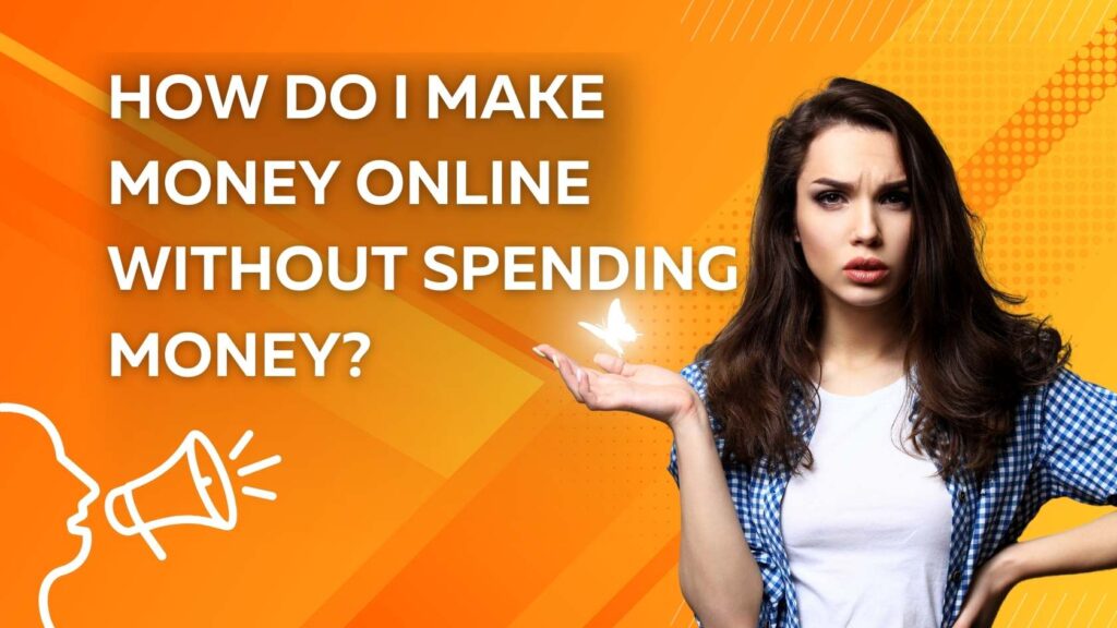 How do I make money online without spending money?